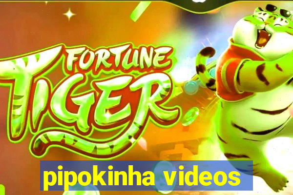 pipokinha videos